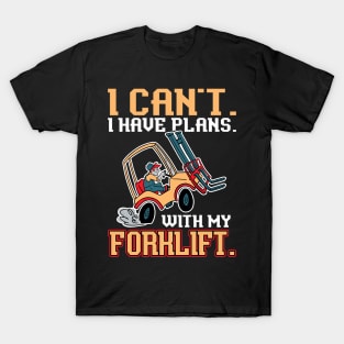 I Can't. I Have Plans. With My Forklift. - Forklift Operator T-Shirt